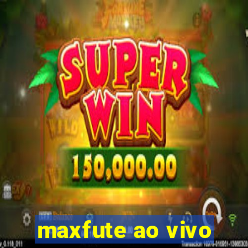 maxfute ao vivo